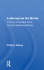 Listening For The Bomb : A Study In Nuclear Arms Control Verification Policy - Book