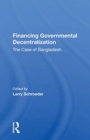 Financing Governmental Decentralization : The Case Of Bangladesh - Book