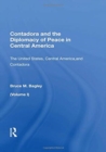 Contadora And The Diplomacy Of Peace In Central America : Volume I: The United States, Central America, And Contadora - Book