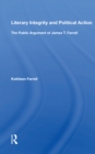 Literary Integrity and Political Action : The Public Argument of James T. Farrell - Book
