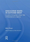 Discourse Wars in Gotham-West : A Latino Immigrant Urban Tale of Resistance & Agency - Book
