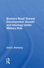 Burma's Road Toward Development : Growth And Ideology Under Military Rule - Book