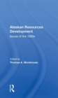 Alaskan Resources Development : Issues Of The 1980s - Book