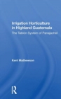 Irrigation Horticulture In Highland Guatemala : The Tablon System Of Panajachel - Book
