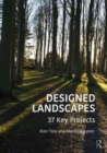 Designed Landscapes : 37 Key Projects - Book