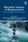 Narrative Inquiry of Displacement : Stories of Challenge, Change and Resilience - Book