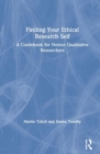 Finding Your Ethical Research Self : A Guidebook for Novice Qualitative Researchers - Book