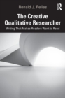 The Creative Qualitative Researcher : Writing That Makes Readers Want to Read - Book