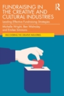 Fundraising in the Creative and Cultural Industries : Leading Effective Fundraising Strategies - Book