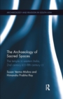 The Archaeology of Sacred Spaces : The temple in western India, 2nd century BCE–8th century CE - Book