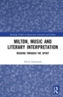 Milton, Music and Literary Interpretation : Reading through the Spirit - Book