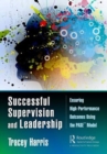 Successful Supervision and Leadership : Ensuring High-Performance Outcomes Using the PASE™ Model - Book