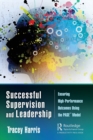Successful Supervision and Leadership : Ensuring High-Performance Outcomes Using the PASE™ Model - Book