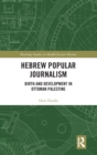 Hebrew Popular Journalism : Birth and Development in Ottoman Palestine - Book