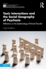 Toxic Interactions and the Social Geography of Psychosis : Reflections on the Epidemiology of Mental Disorder - Book