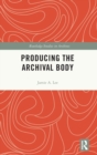 Producing the Archival Body - Book