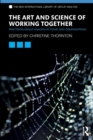 The Art and Science of Working Together : Practising Group Analysis in Teams and Organisations - Book