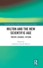 Milton and the New Scientific Age : Poetry, Science, Fiction - Book