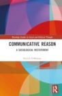 Communicative Reason : A Sociological Restatement - Book