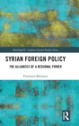 Syrian Foreign Policy : The Alliances of a Regional Power - Book