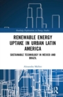 Renewable Energy Uptake in Urban Latin America : Sustainable Technology in Mexico and Brazil - Book