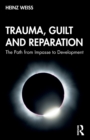 Trauma, Guilt and Reparation : The Path from Impasse to Development - Book