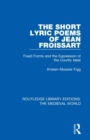 The Short Lyric Poems of Jean Froissart : Fixed Forms and the Expression of the Courtly Ideal - Book