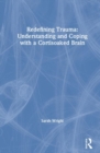 Redefining Trauma: Understanding and Coping with a Cortisoaked Brain - Book