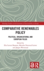 Comparative Renewables Policy : Political, Organizational and European Fields - Book