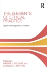 The Elements of Ethical Practice : Applied Psychology Ethics in Australia - Book