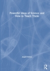 Powerful Ideas of Science and How to Teach Them - Book