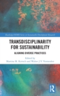 Transdisciplinarity For Sustainability : Aligning Diverse Practices - Book