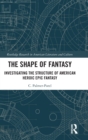 The Shape of Fantasy : Investigating the Structure of American Heroic Epic Fantasy - Book