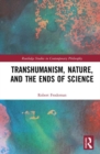 Transhumanism, Nature, and the Ends of Science - Book