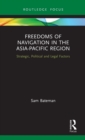 Freedoms of Navigation in the Asia-Pacific Region : Strategic, Political and Legal Factors - Book