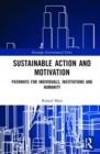 Sustainable Action and Motivation : Pathways for Individuals, Institutions and Humanity - Book