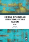 Cultural Diplomacy and International Cultural Relations: Volume I - Book