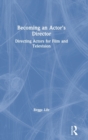 Becoming an Actor’s Director : Directing Actors for Film and Television - Book