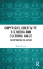 Copyright, Creativity, Big Media and Cultural Value : Incorporating the Author - Book