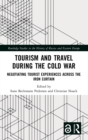 Tourism and Travel during the Cold War : Negotiating Tourist Experiences across the Iron Curtain - Book