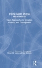 Doing More Digital Humanities : Open Approaches to Creation, Growth, and Development - Book