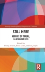 Still Here : Memoirs of Trauma, Illness and Loss - Book