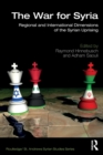 The War for Syria : Regional and International Dimensions of the Syrian Uprising - Book