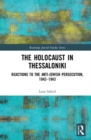 The Holocaust in Thessaloniki : Reactions to the Anti-Jewish Persecution, 1942–1943 - Book