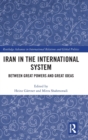 Iran in the International System : Between Great Powers and Great Ideas - Book