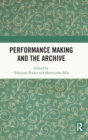 Performance Making and the Archive - Book