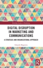 Digital Disruption in Marketing and Communications : A Strategic and Organizational Approach - Book