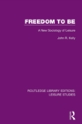 Freedom to Be : A New Sociology of Leisure - Book