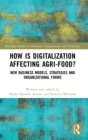 How is Digitalization Affecting Agri-food? : New Business Models, Strategies and Organizational Forms - Book