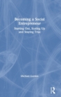 Becoming a Social Entrepreneur : Starting Out, Scaling Up and Staying True - Book